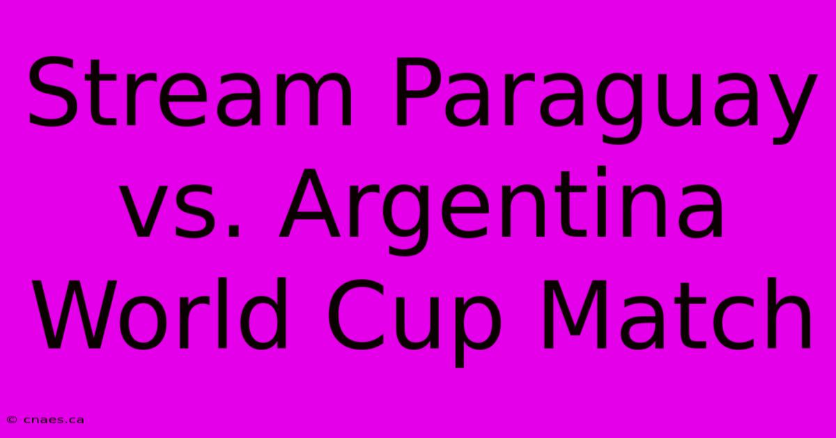 Stream Paraguay Vs. Argentina World Cup Match