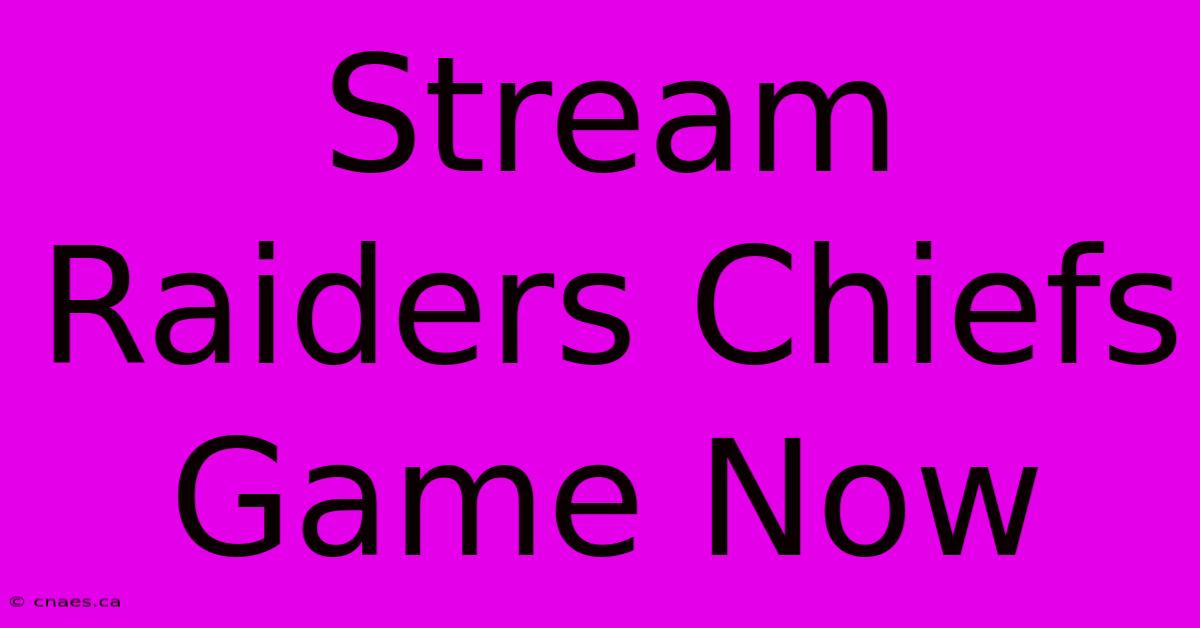 Stream Raiders Chiefs Game Now