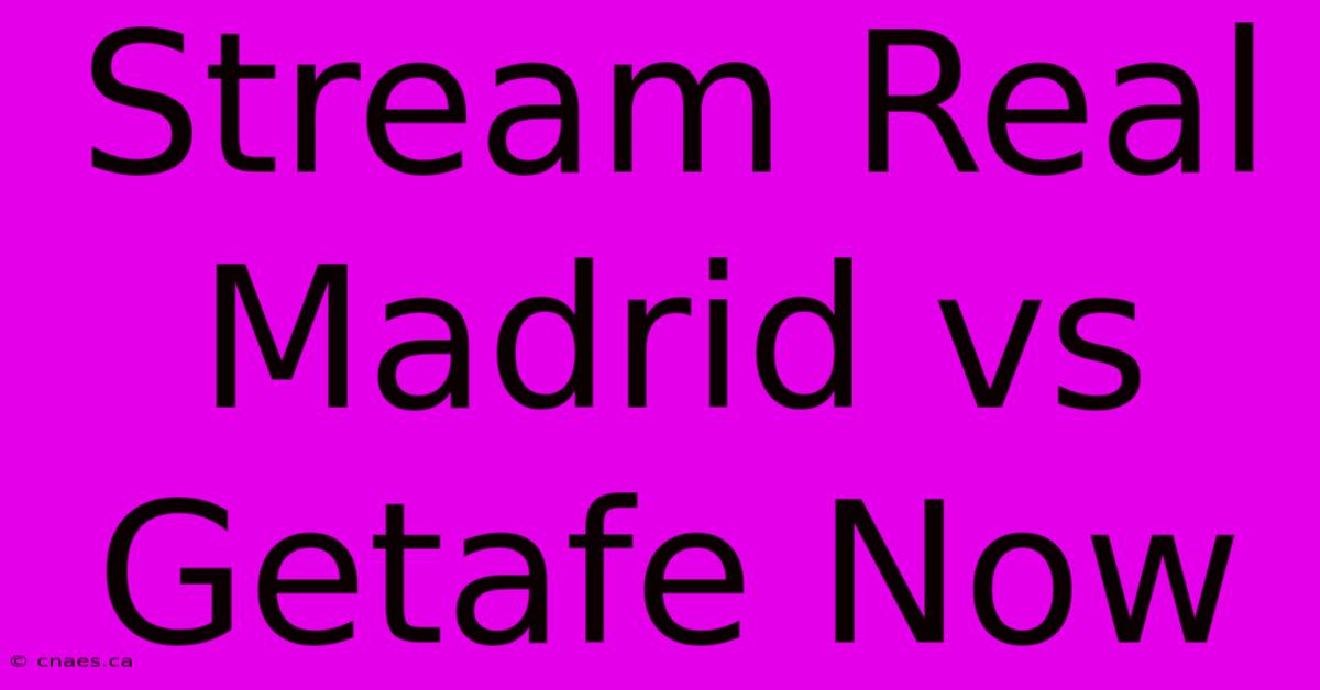 Stream Real Madrid Vs Getafe Now