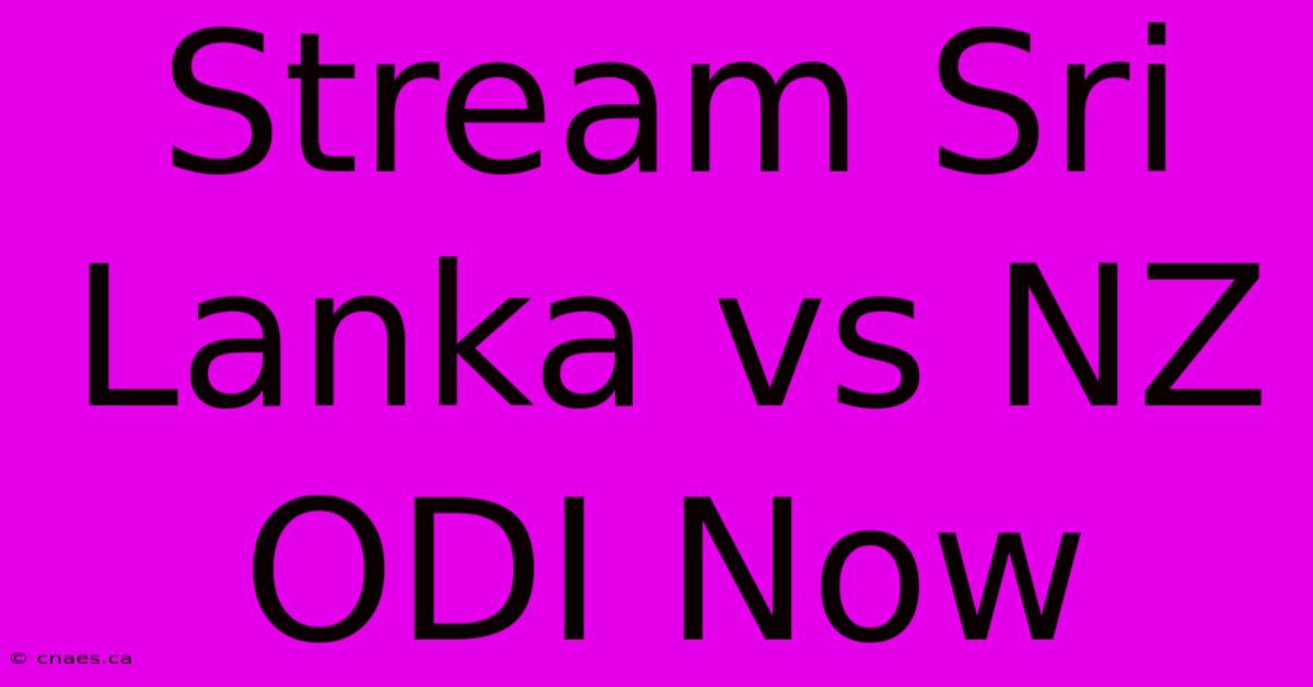 Stream Sri Lanka Vs NZ ODI Now