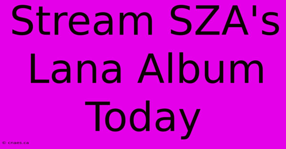 Stream SZA's Lana Album Today