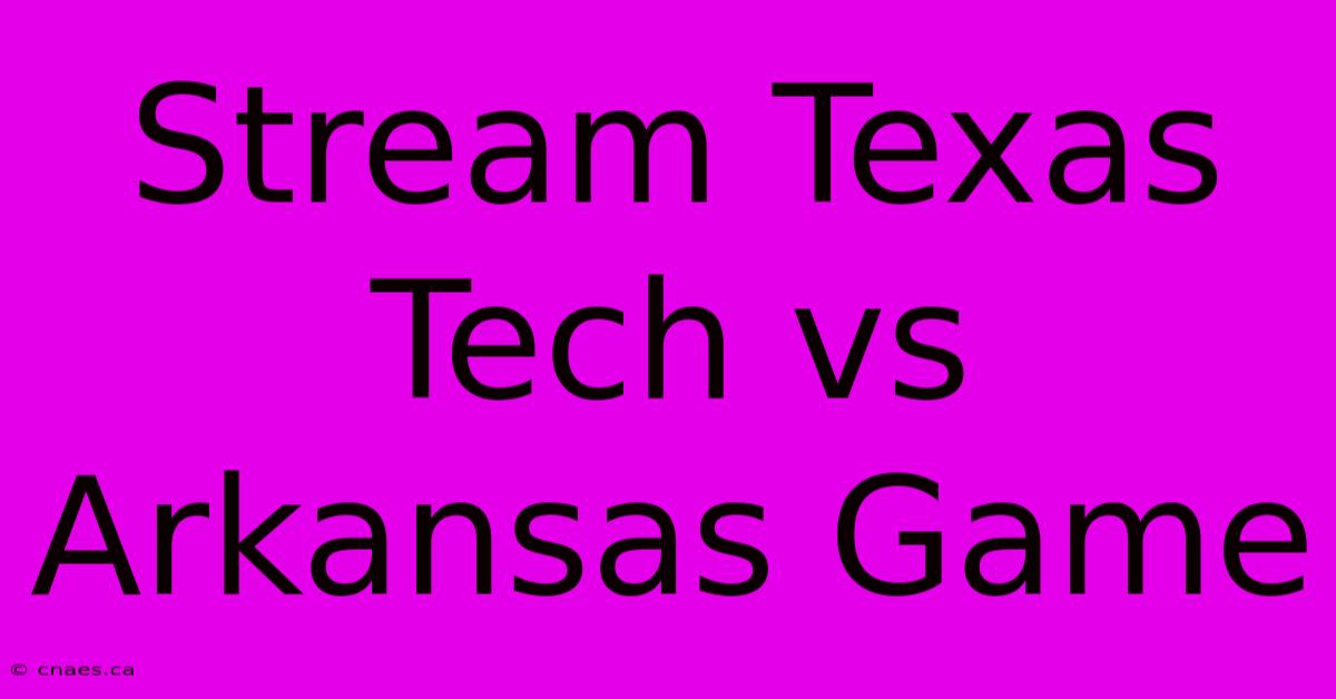 Stream Texas Tech Vs Arkansas Game