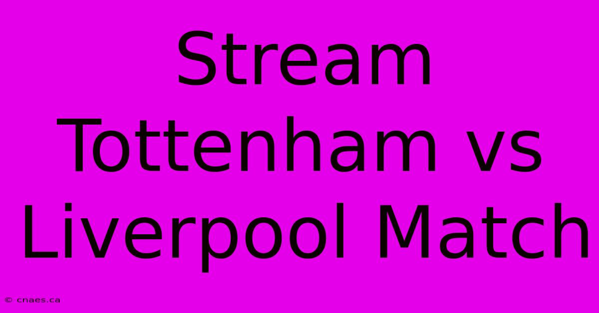 Stream Tottenham Vs Liverpool Match