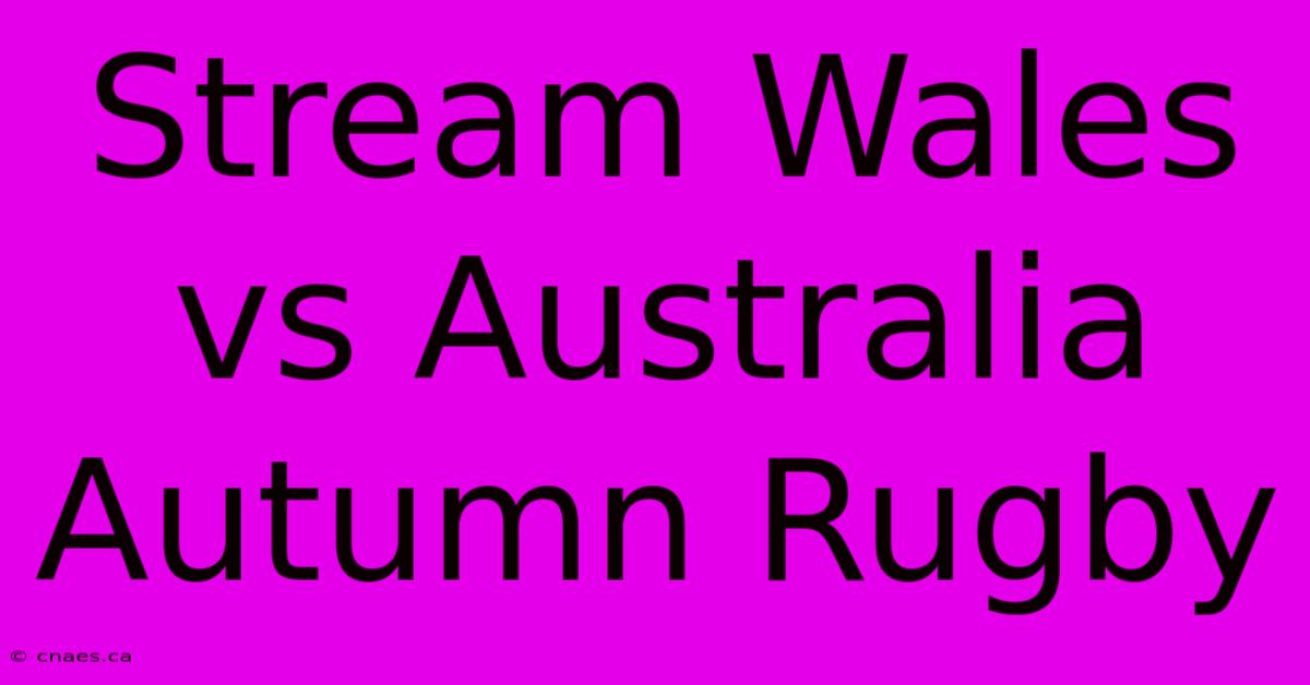 Stream Wales Vs Australia Autumn Rugby