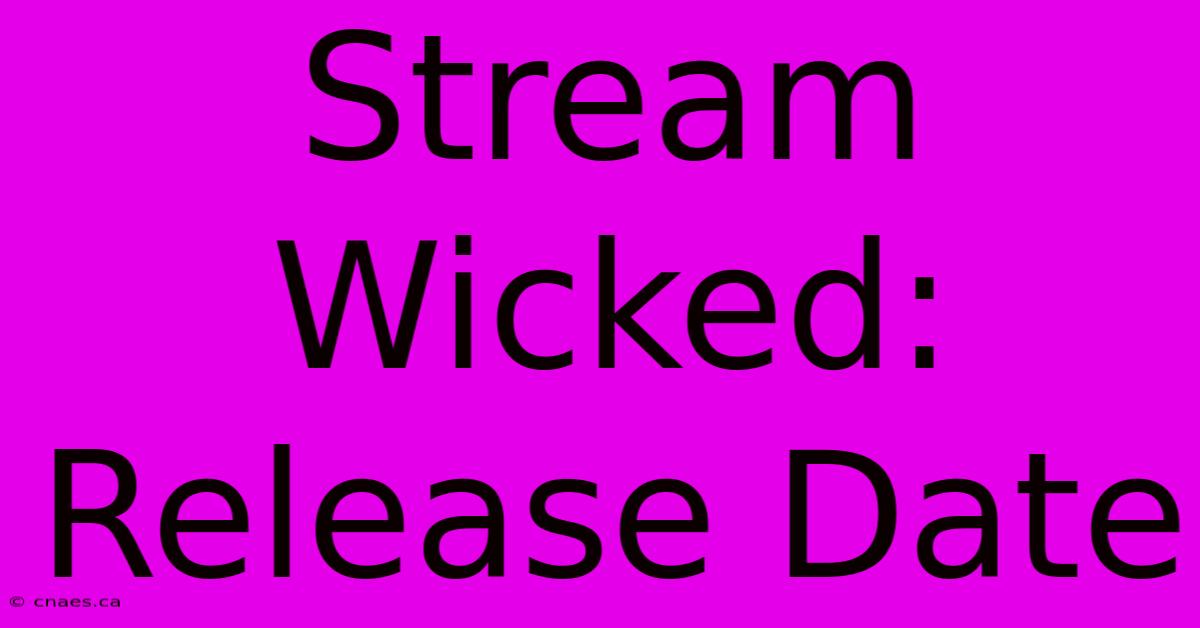 Stream Wicked: Release Date