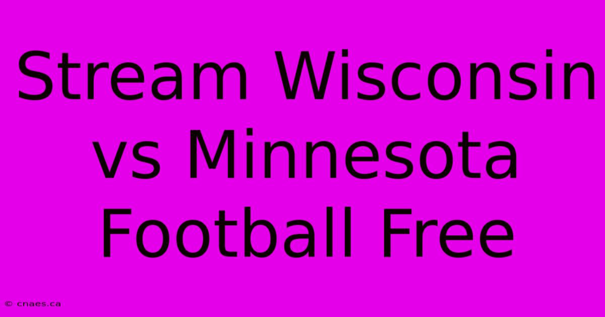 Stream Wisconsin Vs Minnesota Football Free