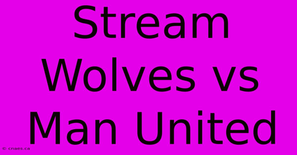 Stream Wolves Vs Man United