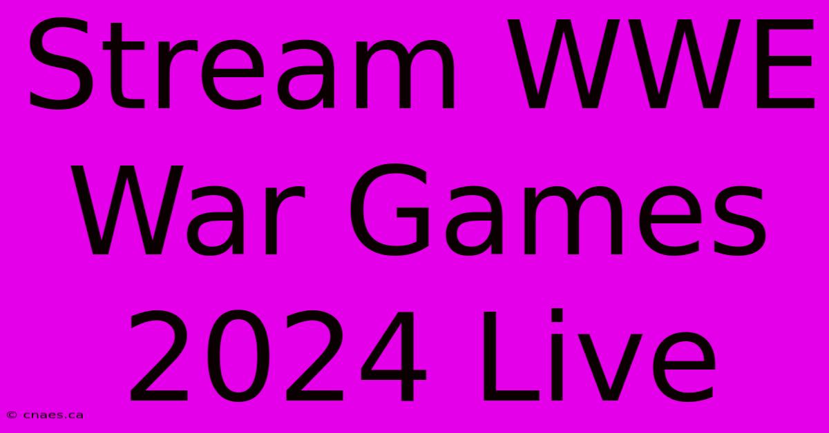 Stream WWE War Games 2024 Live