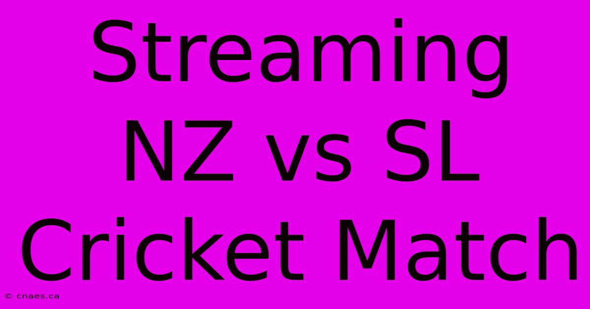 Streaming NZ Vs SL Cricket Match