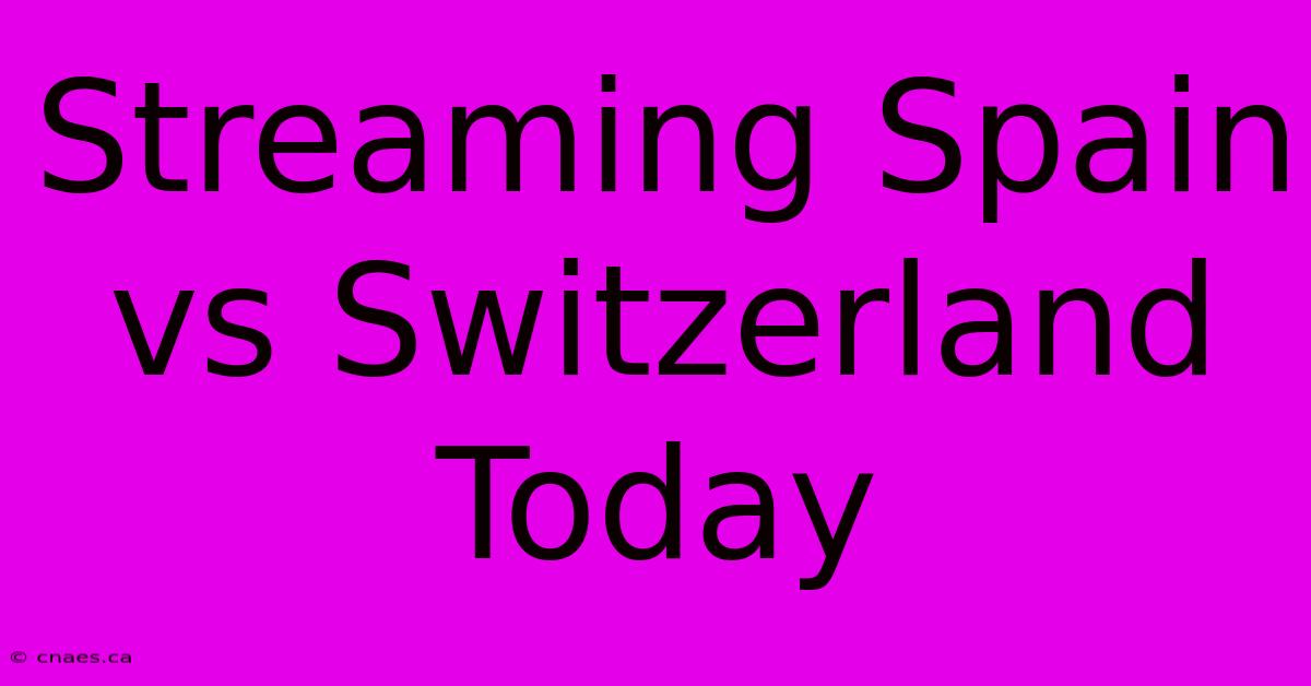 Streaming Spain Vs Switzerland Today