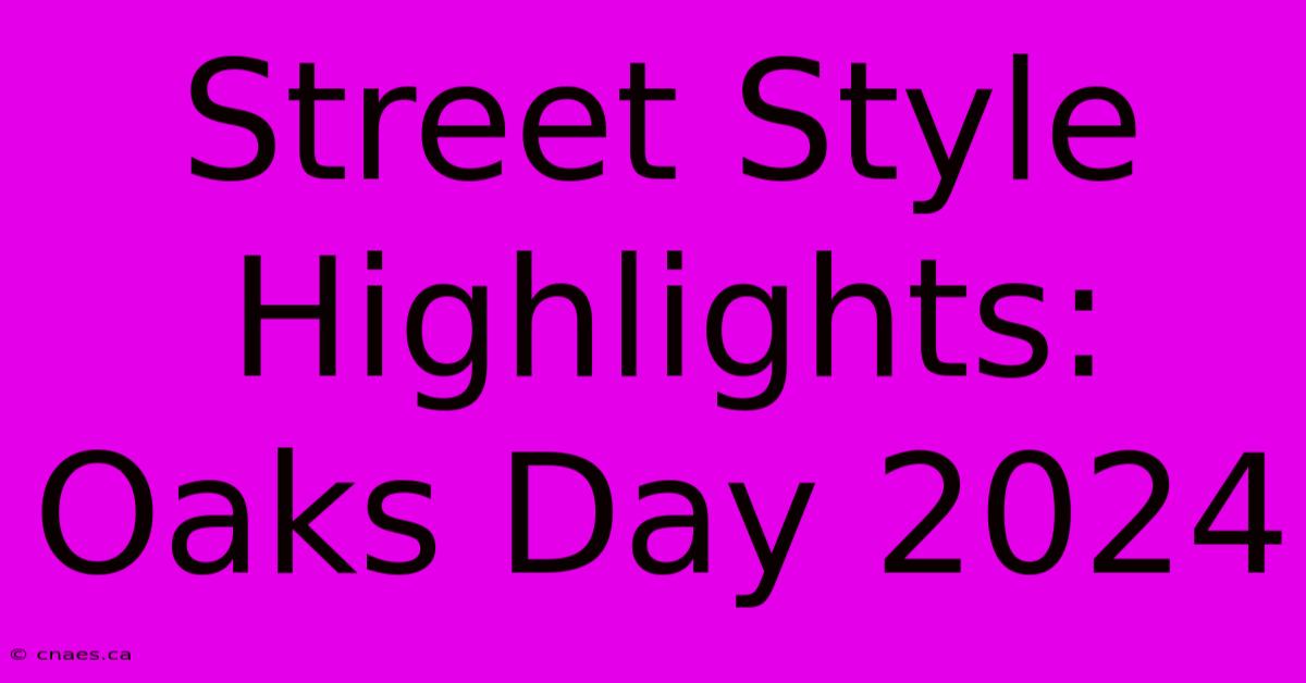 Street Style Highlights: Oaks Day 2024