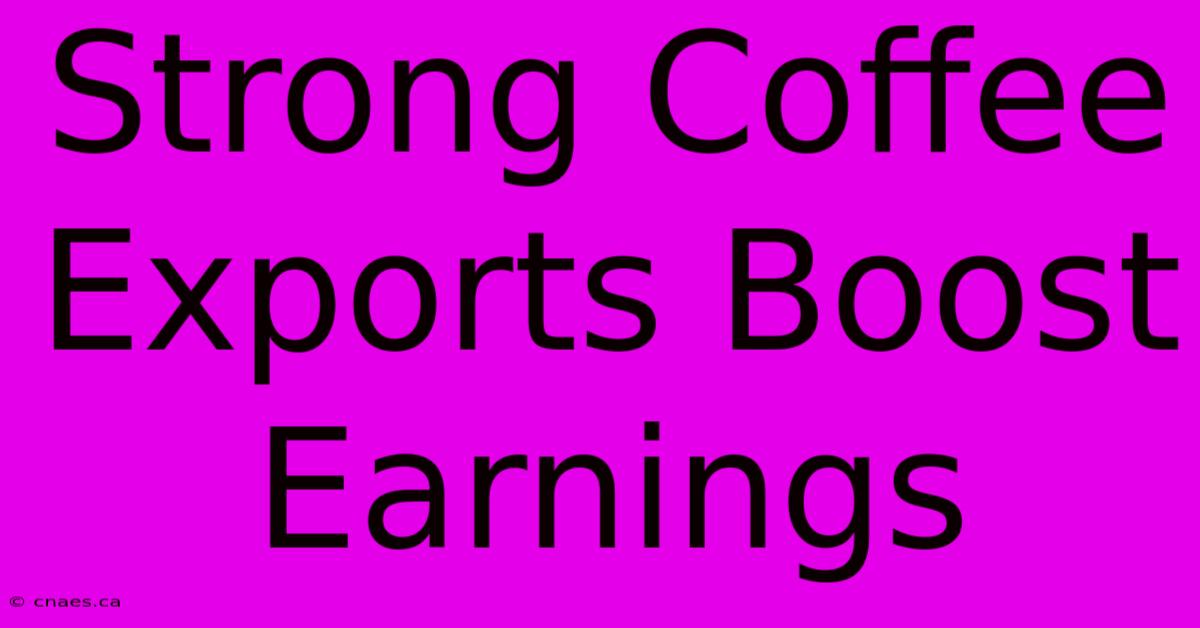 Strong Coffee Exports Boost Earnings