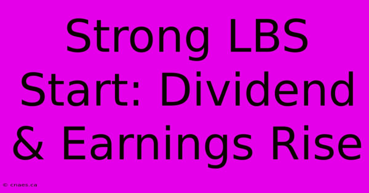 Strong LBS Start: Dividend & Earnings Rise