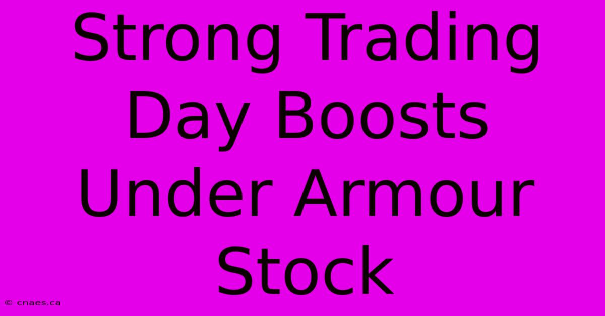 Strong Trading Day Boosts Under Armour Stock 