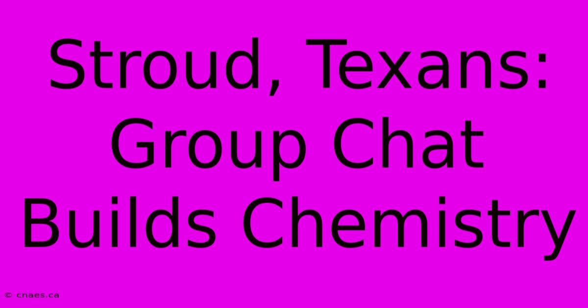 Stroud, Texans: Group Chat Builds Chemistry 