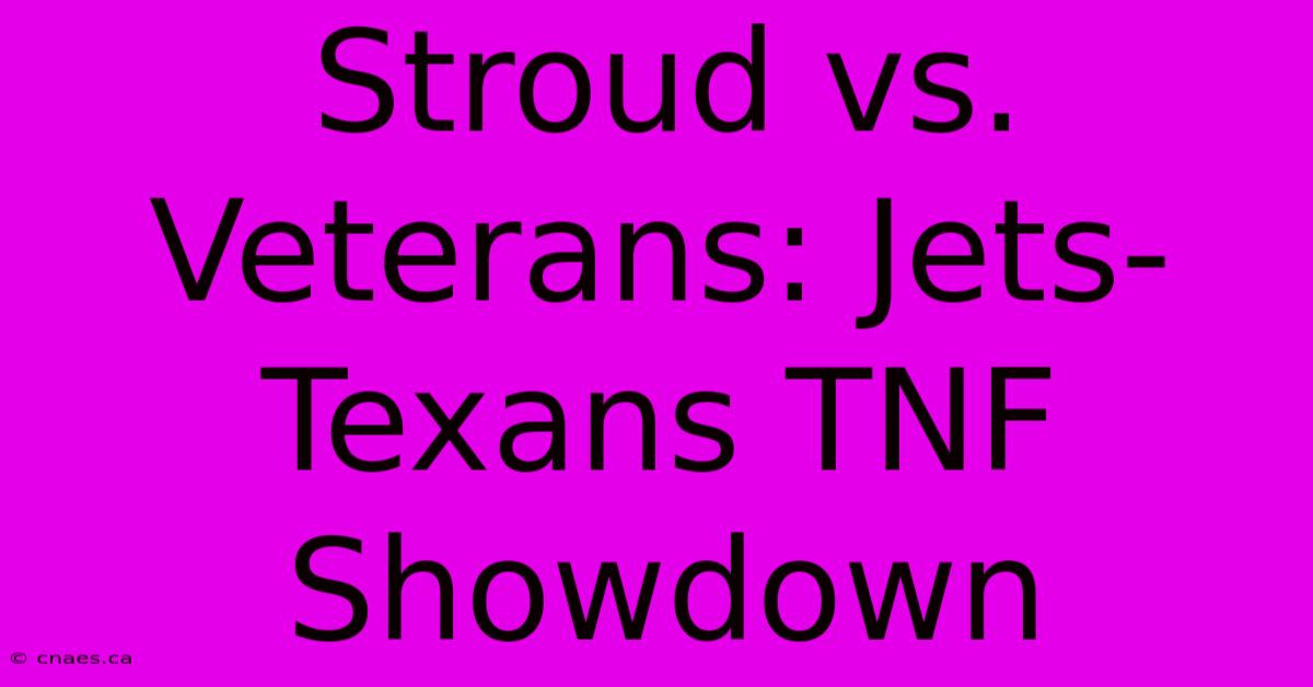 Stroud Vs. Veterans: Jets-Texans TNF Showdown