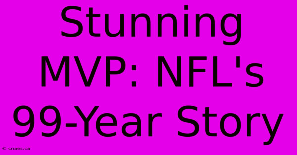 Stunning MVP: NFL's 99-Year Story