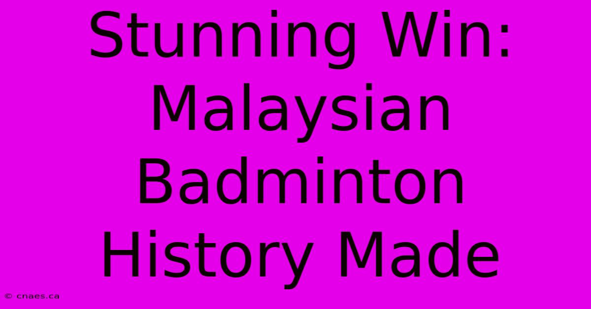 Stunning Win: Malaysian Badminton History Made