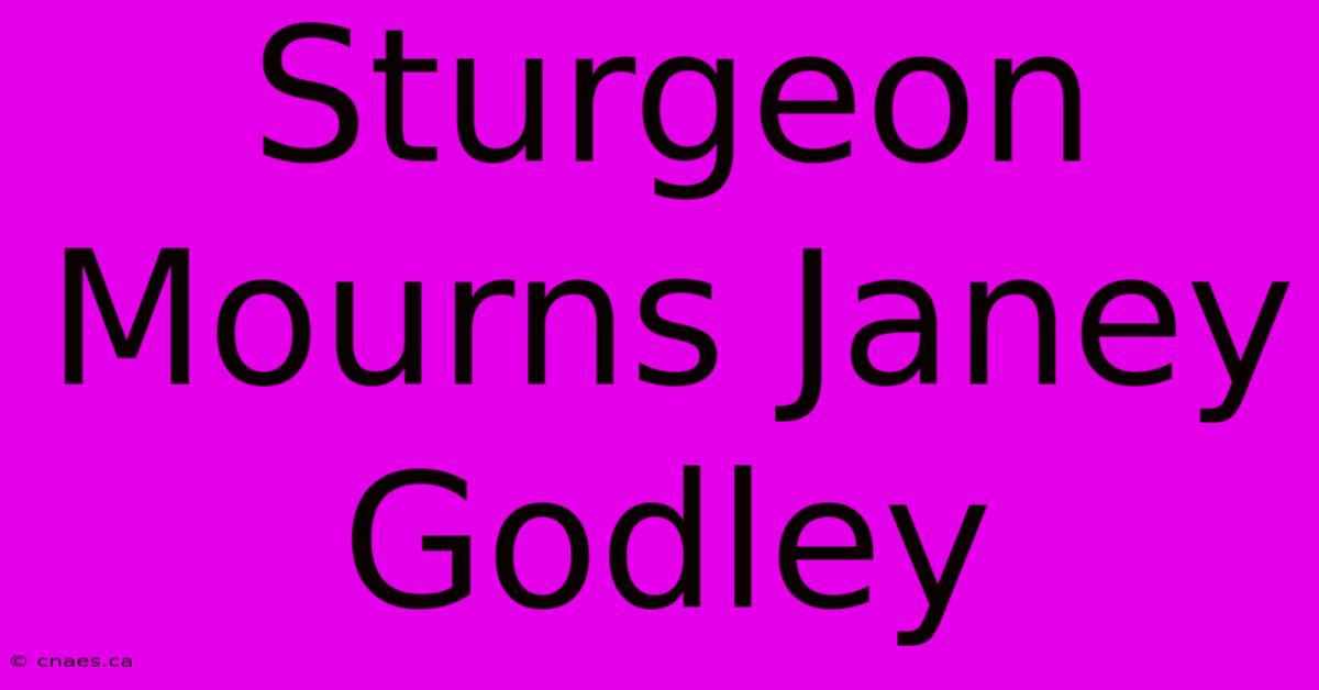 Sturgeon Mourns Janey Godley