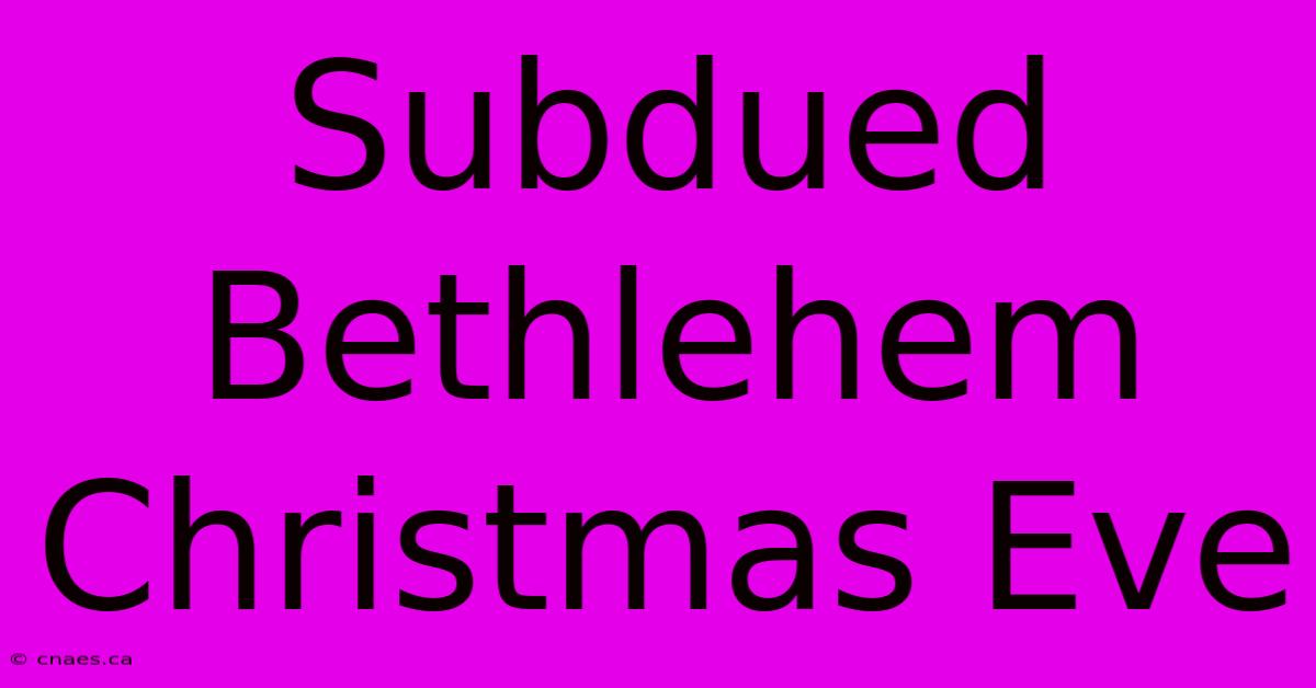 Subdued Bethlehem Christmas Eve