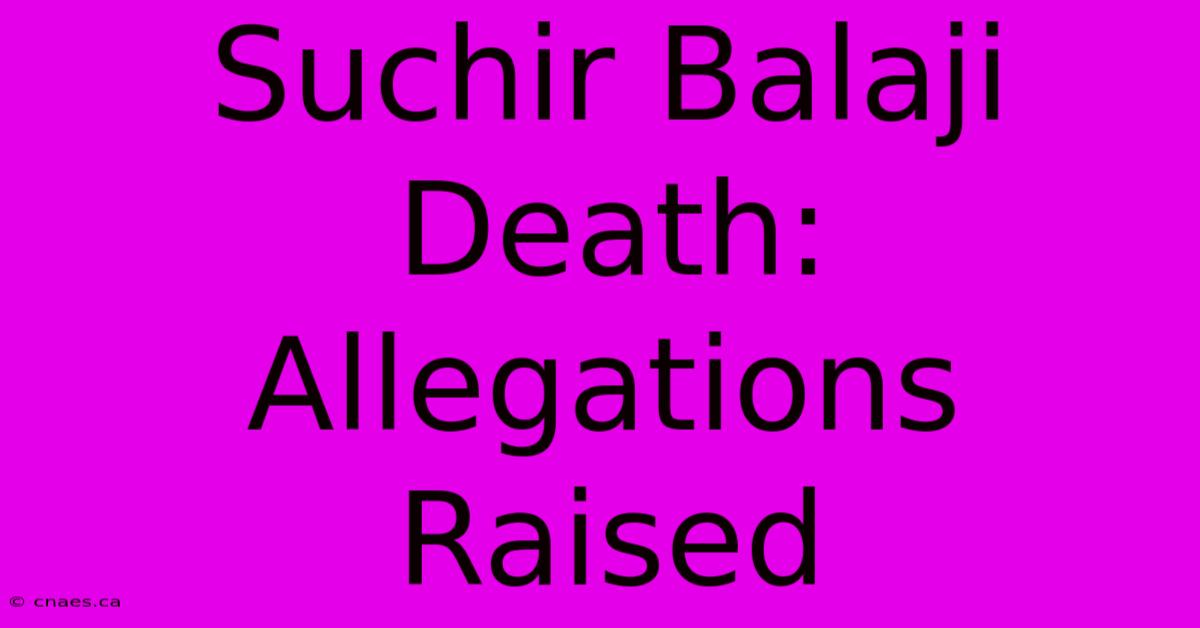 Suchir Balaji Death: Allegations Raised