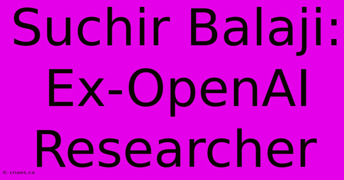 Suchir Balaji: Ex-OpenAI Researcher