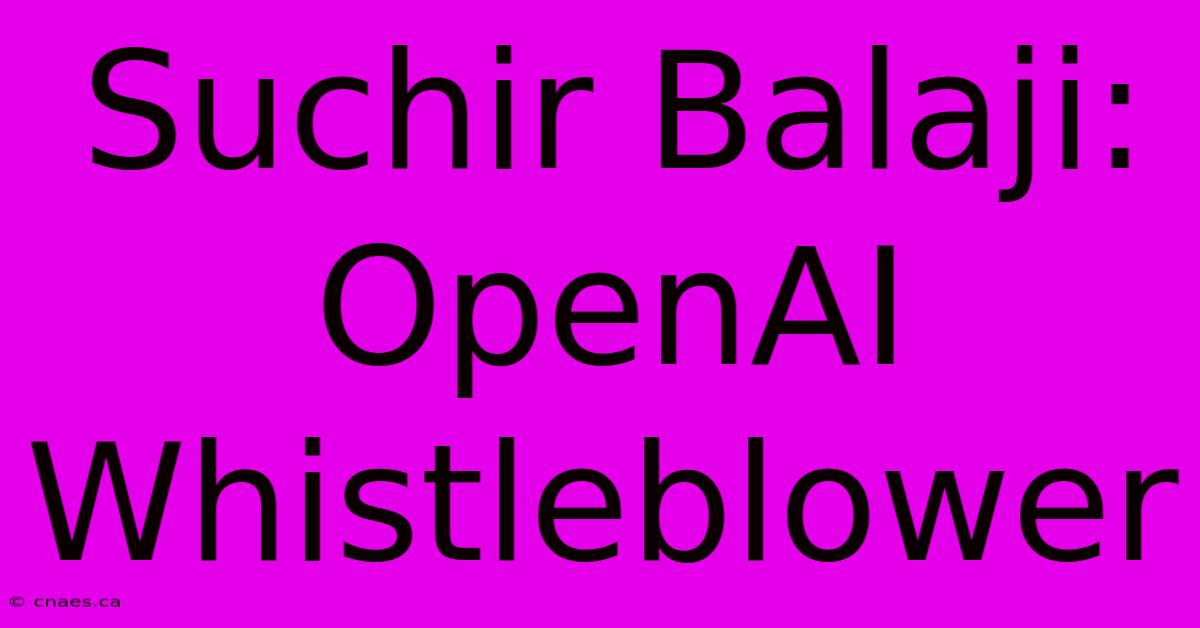 Suchir Balaji: OpenAI Whistleblower