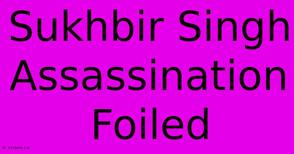 Sukhbir Singh Assassination Foiled