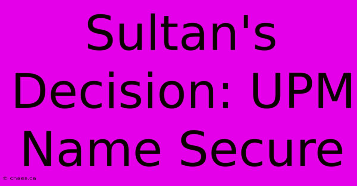 Sultan's Decision: UPM Name Secure