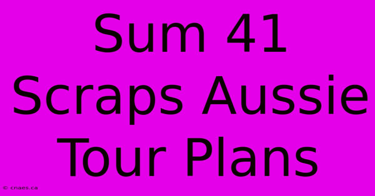 Sum 41 Scraps Aussie Tour Plans