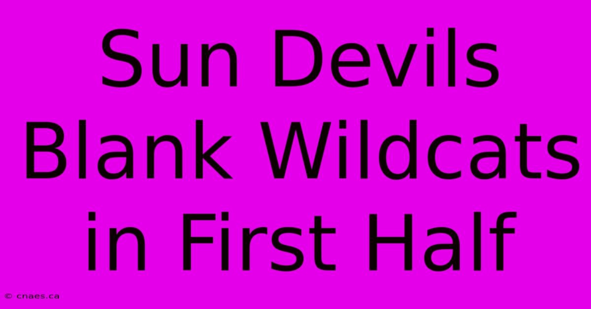 Sun Devils Blank Wildcats In First Half