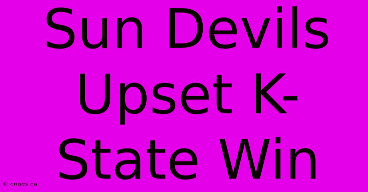 Sun Devils Upset K-State Win