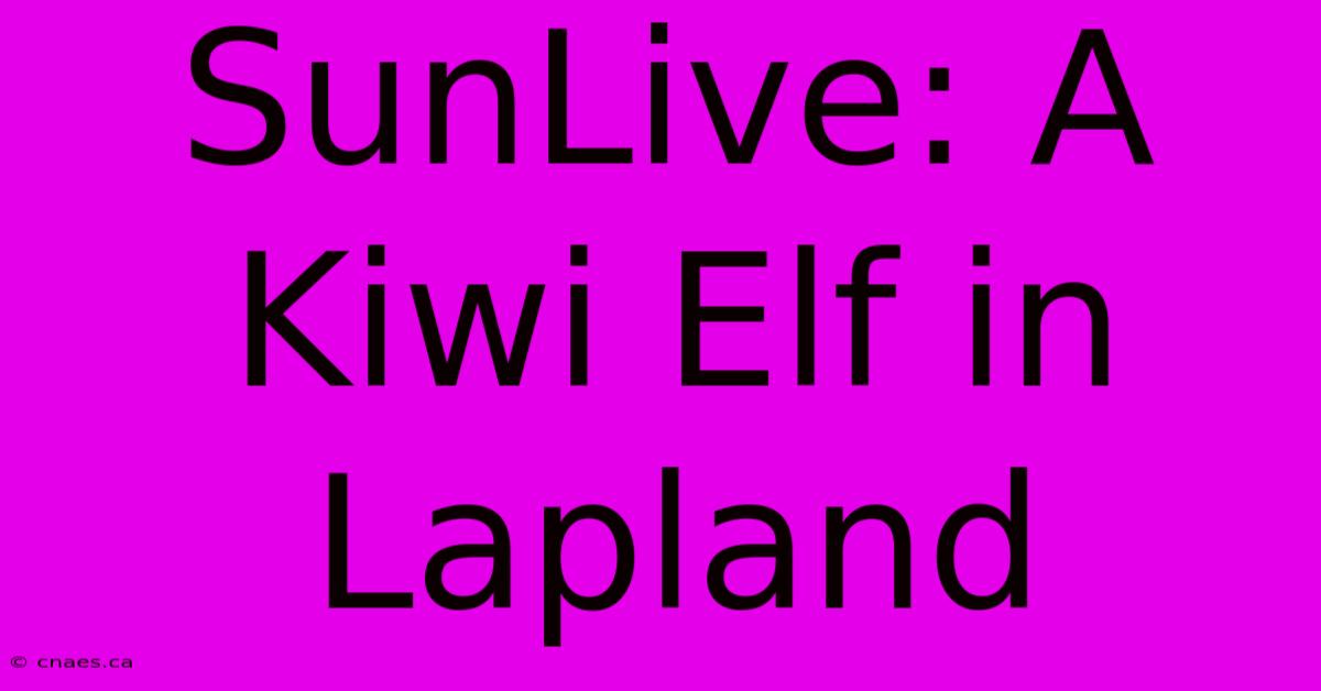 SunLive: A Kiwi Elf In Lapland