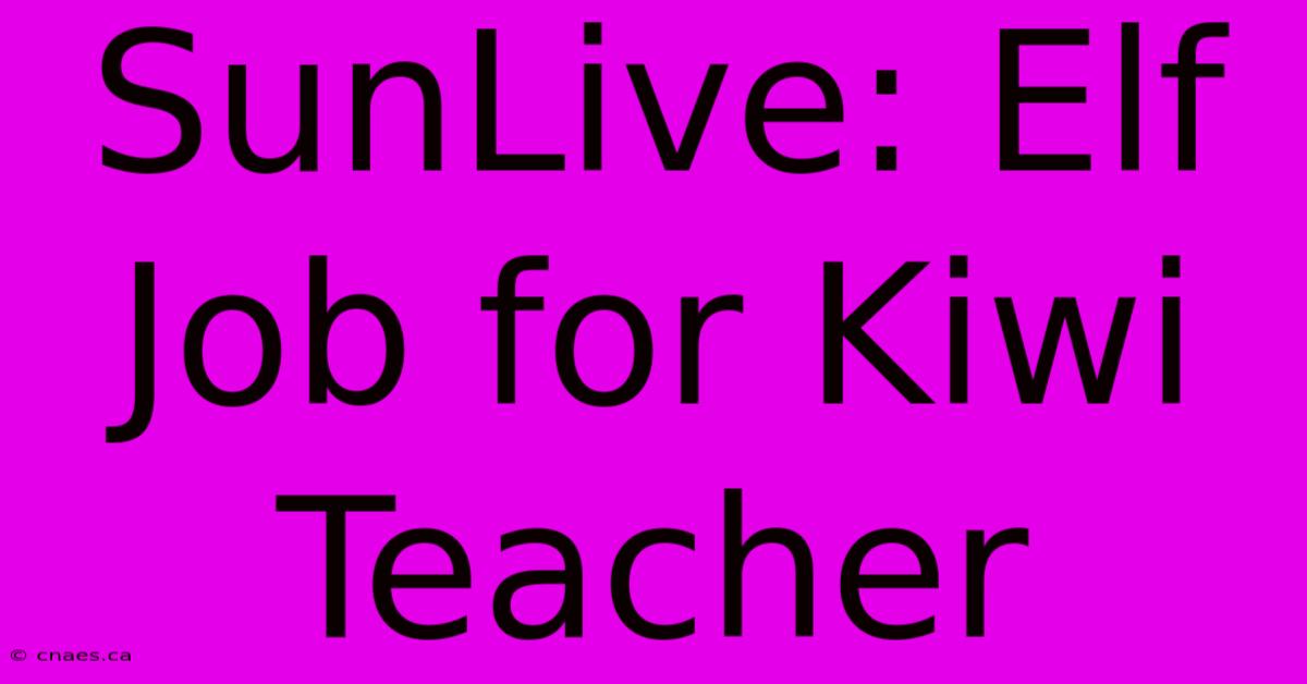 SunLive: Elf Job For Kiwi Teacher