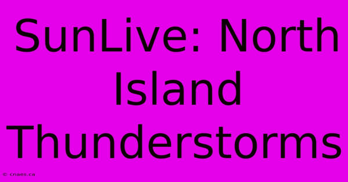 SunLive: North Island Thunderstorms