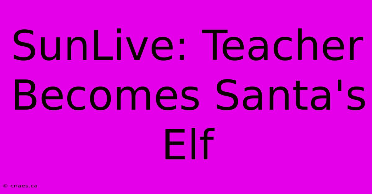 SunLive: Teacher Becomes Santa's Elf