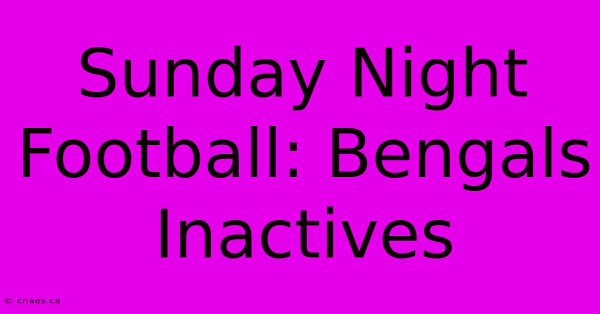 Sunday Night Football: Bengals Inactives