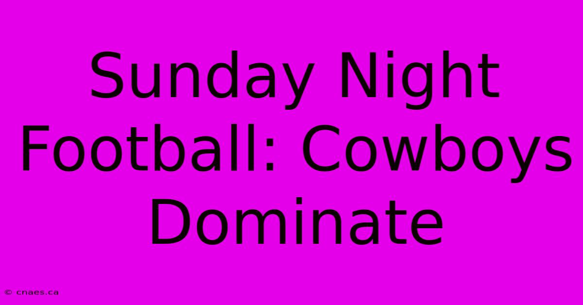 Sunday Night Football: Cowboys Dominate