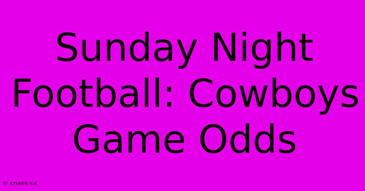 Sunday Night Football: Cowboys Game Odds