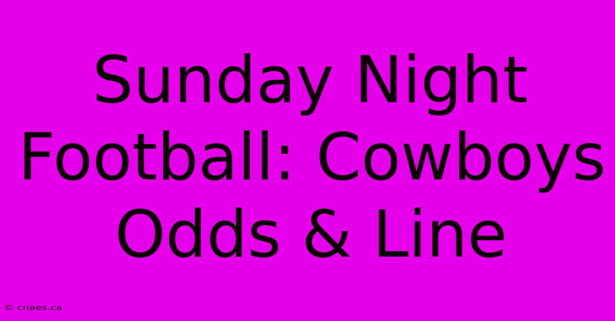 Sunday Night Football: Cowboys Odds & Line