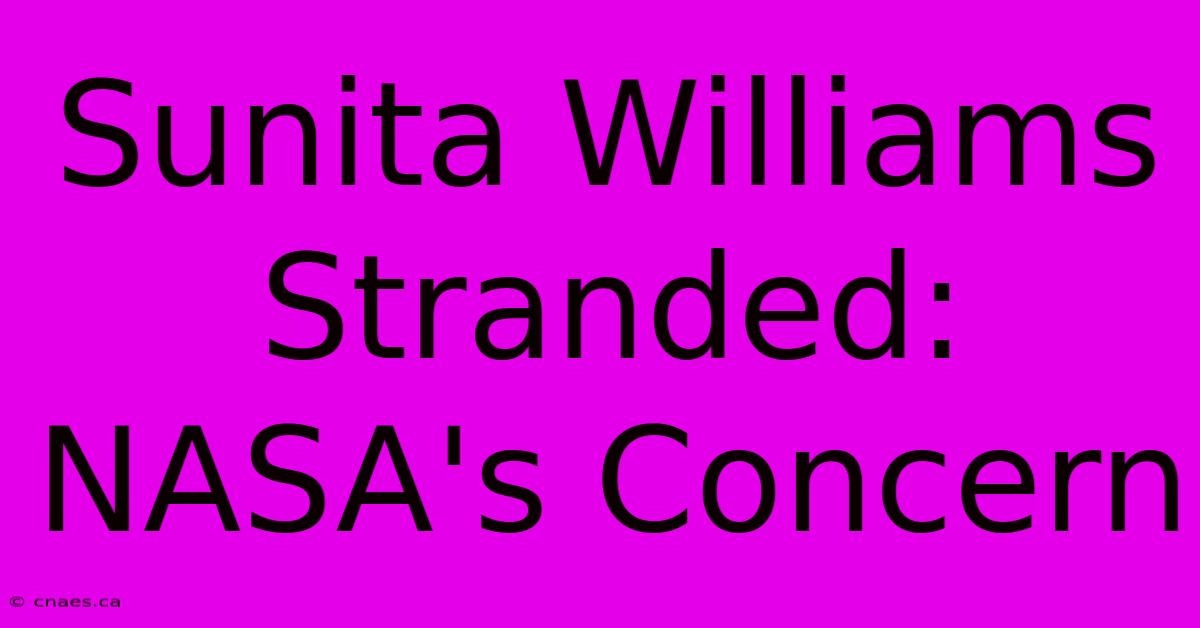 Sunita Williams Stranded: NASA's Concern