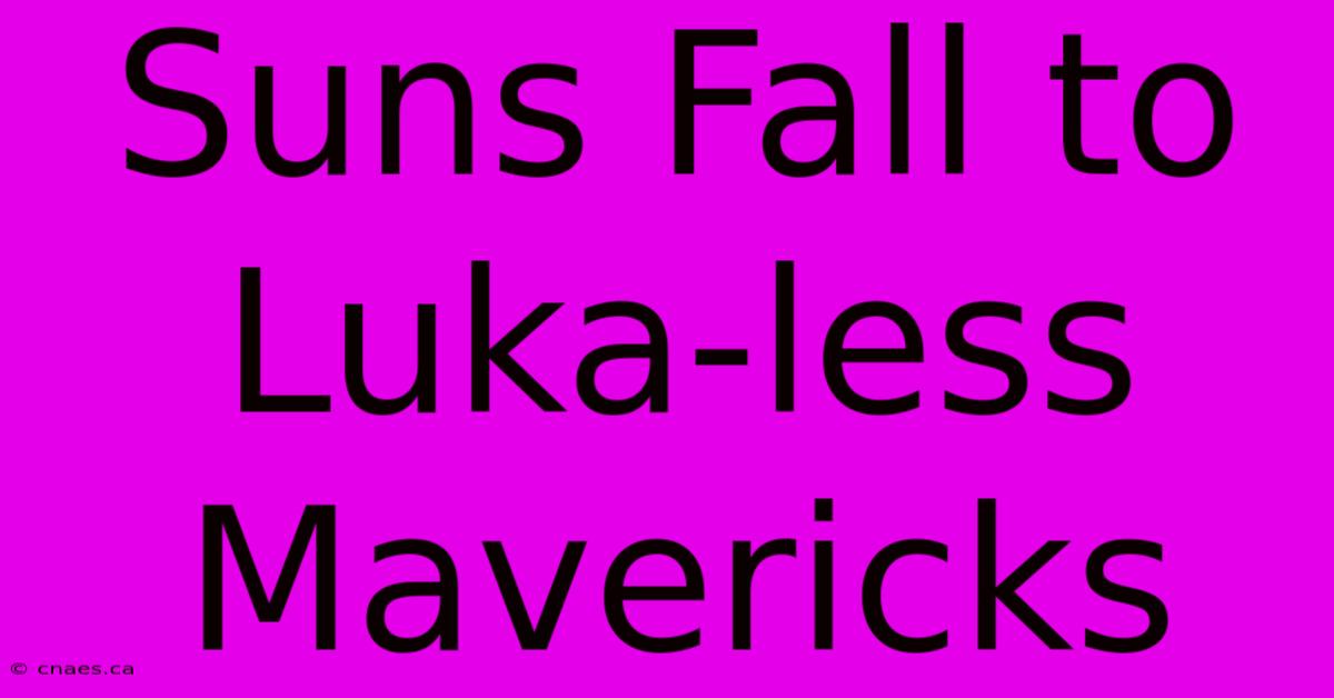 Suns Fall To Luka-less Mavericks