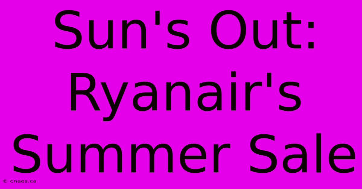 Sun's Out: Ryanair's Summer Sale