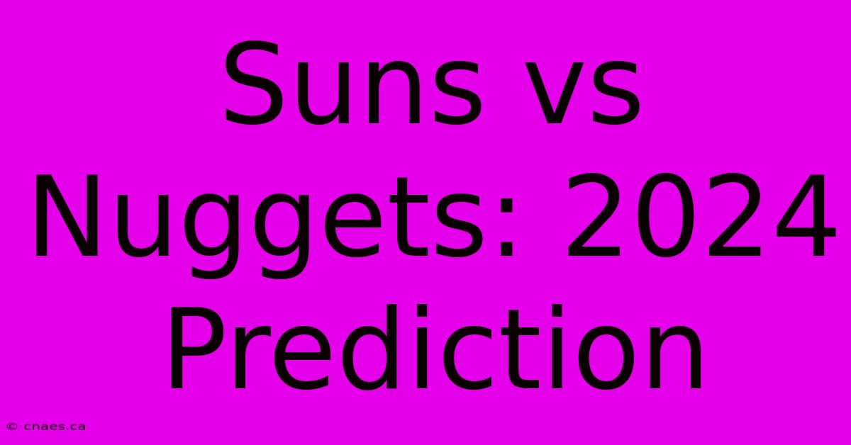 Suns Vs Nuggets: 2024 Prediction