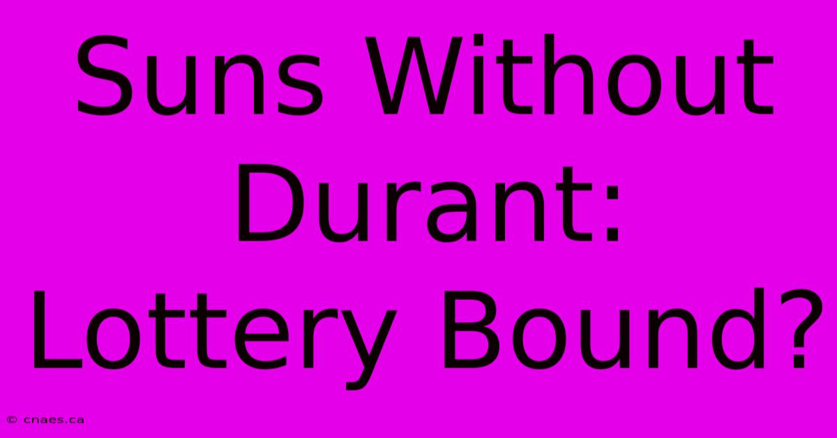 Suns Without Durant: Lottery Bound?