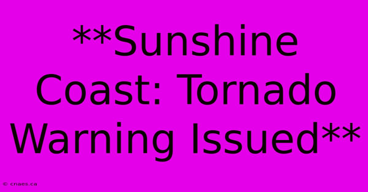 **Sunshine Coast: Tornado Warning Issued** 