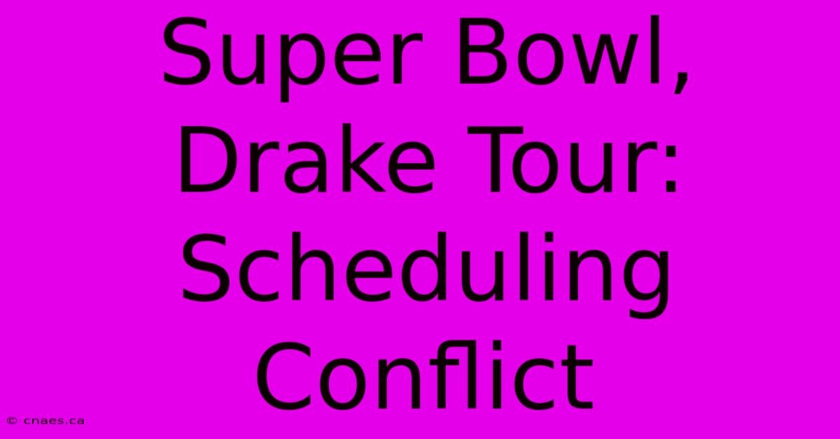 Super Bowl, Drake Tour: Scheduling Conflict