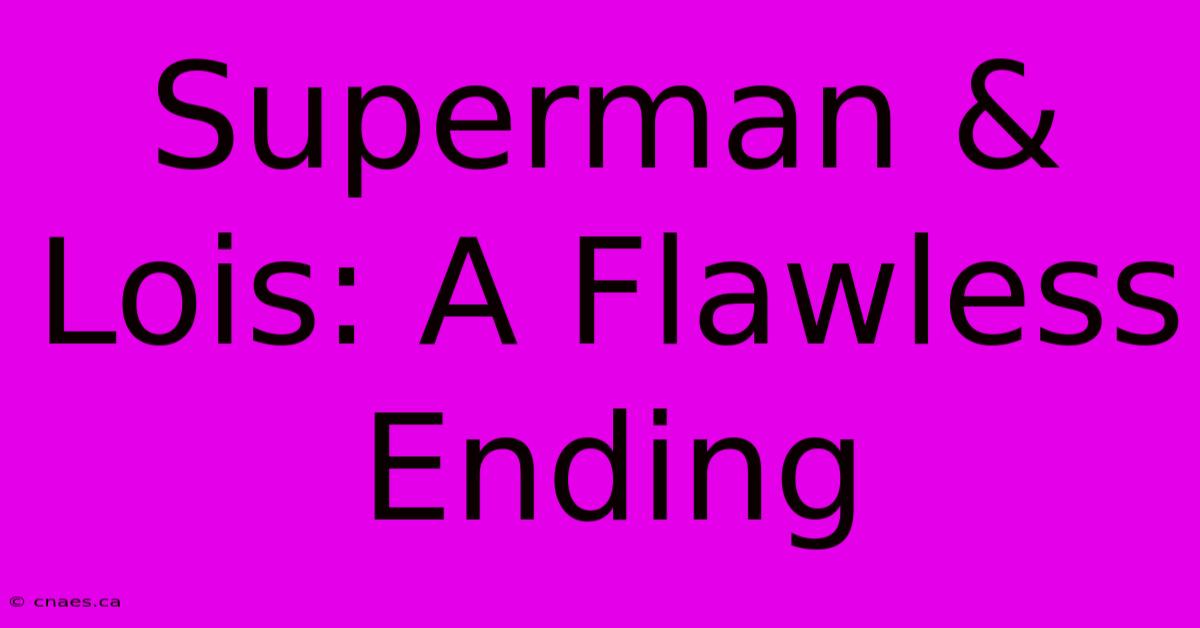 Superman & Lois: A Flawless Ending