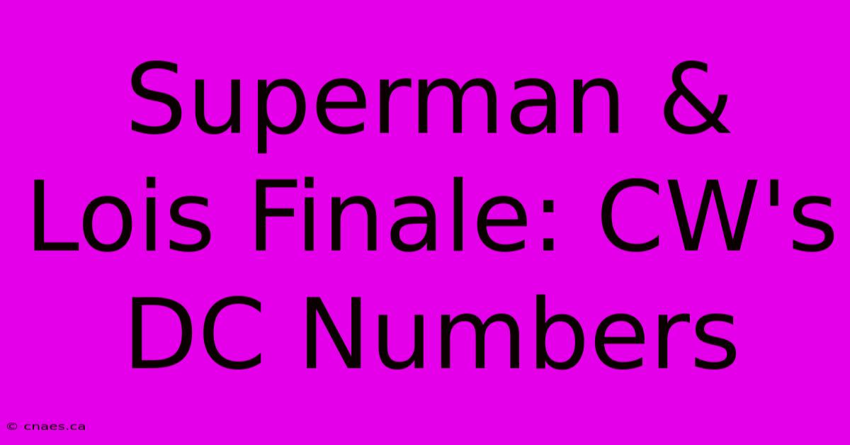 Superman & Lois Finale: CW's DC Numbers