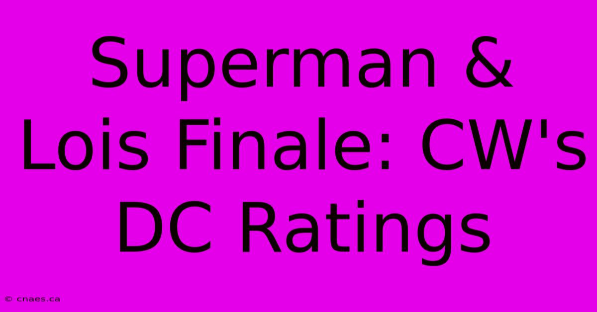 Superman & Lois Finale: CW's DC Ratings